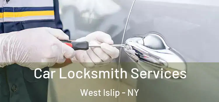 Car Locksmith Services West Islip - NY