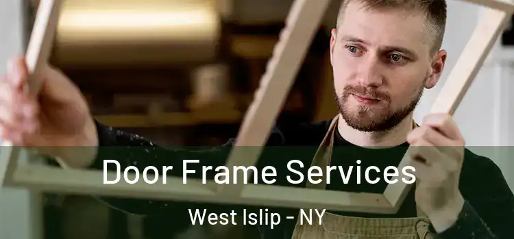 Door Frame Services West Islip - NY