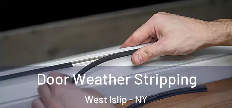Door Weather Stripping West Islip - NY