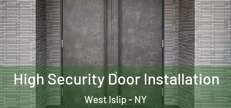 High Security Door Installation West Islip - NY