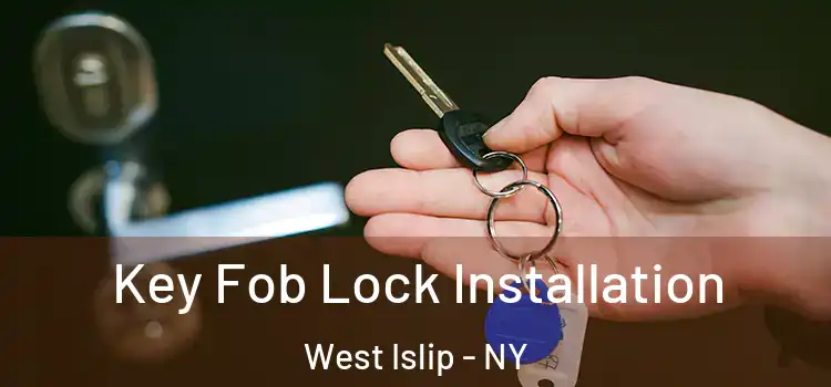 Key Fob Lock Installation West Islip - NY